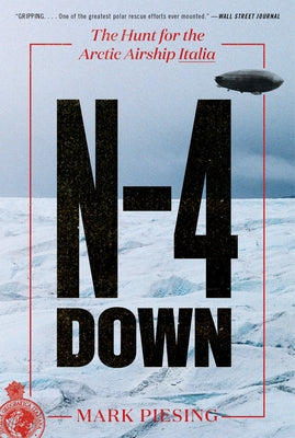 N-4 Down: The Hunt for the Arctic Airship Italia by Piesing, Mark