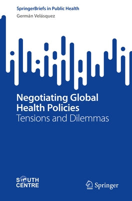 Negotiating Global Health Policies: Tensions and Dilemmas by Velásquez, Germán