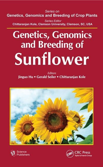 Genetics, Genomics and Breeding of Sunflower by Hu, Jinguo