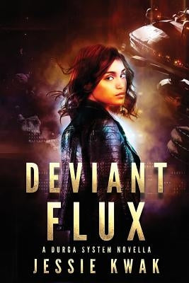 Deviant Flux: A Durga System Novella by Kwak, Jessie