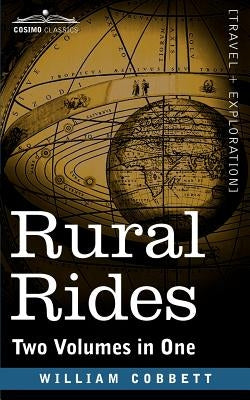 Rural Rides (Two Volumes in One) by Cobbett, William