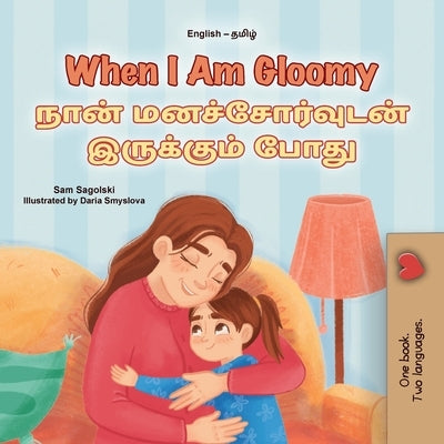 When I am Gloomy (English Tamil Bilingual Children's Book) by Sagolski, Sam