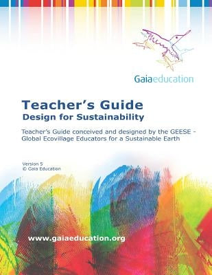 The Gaia Education Teacher's Guide: Design for Sustainability by Intentional Community, Fellowship for
