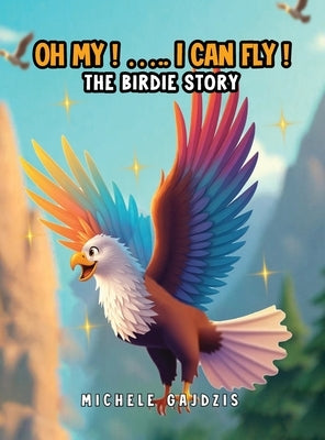Oh My I Can Fly: The Birdie Story by Gajdzis, Michele