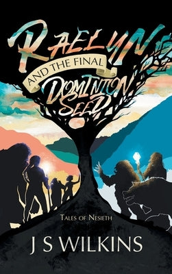 Raelyn and the Final Dominion Seed: Tales of Nesieth by Wilkins, J. S.