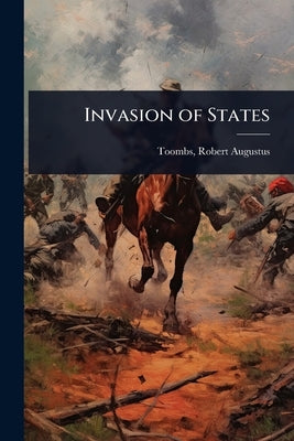 Invasion of States by Toombs, Robert Augustus 1810-1885 [.