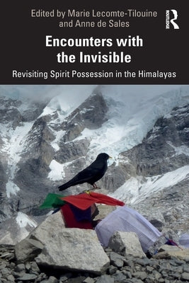 Encounters with the Invisible: Revisiting Spirit Possession in the Himalayas by Lecomte-Tilouine, Marie