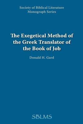 The Exegetical Method of the Greek Translator of the Book of Job by Gard, Donald H.