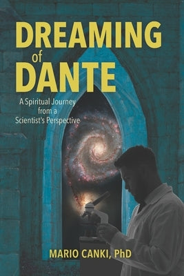Dreaming of Dante: A Spiritual Journey from a Scientist's Perspective by Canki, Mario