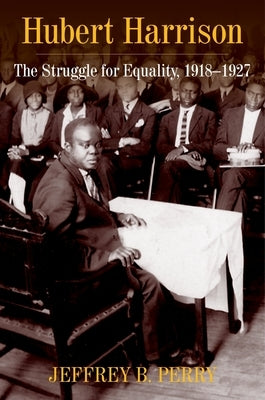 Hubert Harrison: The Struggle for Equality, 1918-1927 by Perry, Jeffrey B.