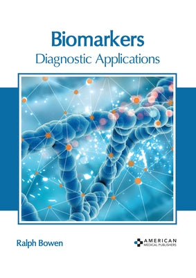 Biomarkers: Diagnostic Applications by Bowen, Ralph