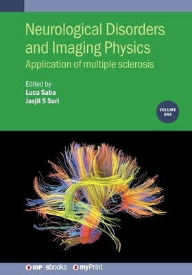Neurological Disorders and Imaging Physics, Volume 1: Application of multiple sclerosis by Saba, Luca