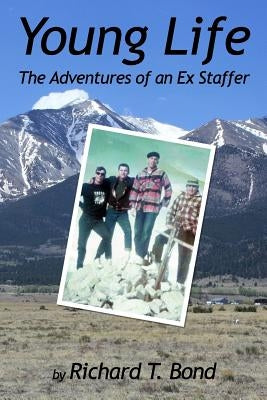 Young Life: The Adventures of an Ex Staffer by Bond, Richard T.