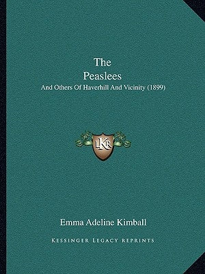 The Peaslees: And Others Of Haverhill And Vicinity (1899) by Kimball, Emma Adeline