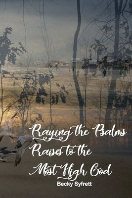 Praying the Psalms: Praises to the Most High God by Syfrett, Becky