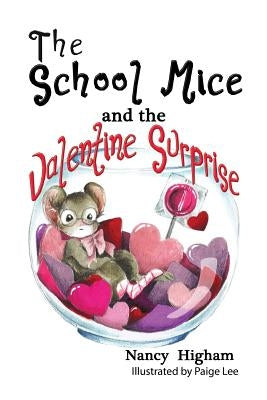 The School Mice and the Valentine Surprise: Book 5 For both boys and girls ages 6-11 Grades: 1-5. by Higham, Nancy
