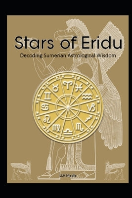 Introduction to Sumerian Astrology: The Stars of Eridu by Media, Llh