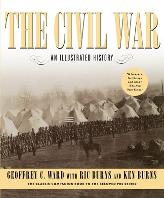 The Civil War: An Illustrated History by Ward, Geoffrey C.