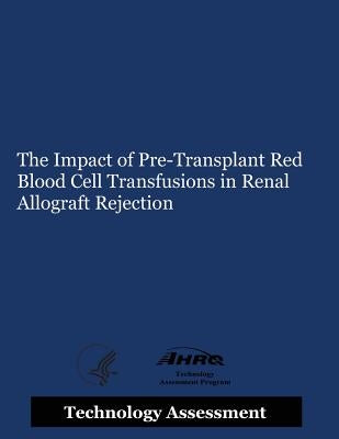 The Impact of Pre-Transplant Red Blood Cell Transfusions in Renal Allograft Rejection by Human Services, U. S. Department of Heal