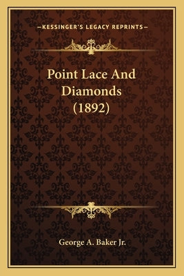 Point Lace And Diamonds (1892) by Baker, George A., Jr.