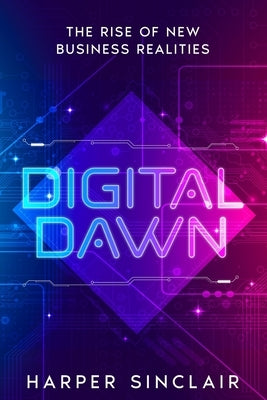 Digital Dawn: The Rise of New Business Realities by Sinclair, Harper