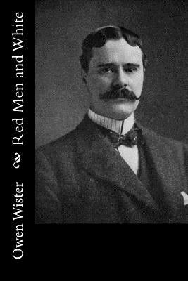 Red Men and White by Wister, Owen