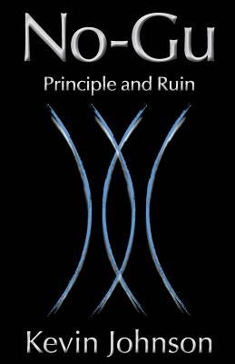 No-Gu: Principle and Ruin by Johnson, Kevin