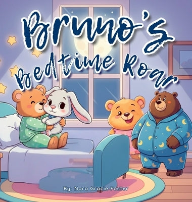 Bruno's Bedtime Roar: A Soothing Bedtime Story with Calming Steps for Preschoolers Ages 3-5 by Foster, Nora
