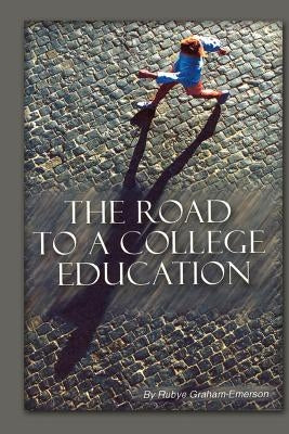 The Road to a College Education by Emerson, Rubye Graham