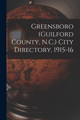 Greensboro (Guilford County, N.C.) City Directory, 1915-16 by Anonymous