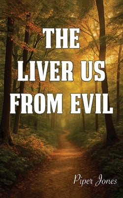 The Liver Us from Evil by Jones, Piper