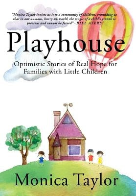 Playhouse: Optimistic Stories Of Real Hope For Families With Little Children by Taylor, Monica
