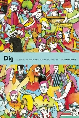 Dig: Australian Rock and Pop Music 1960-85 by Nichols, David