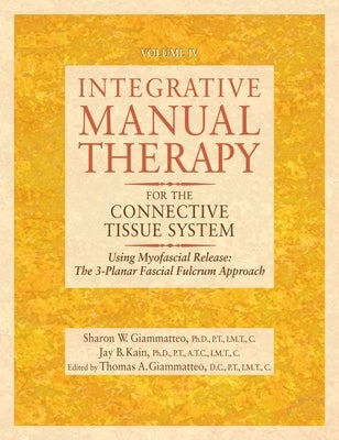 Integrative Manual Therapy for the Connective Tissue System: Using Myofascial Release: The 3-Planar Fascial Fulcrum Approach by Giammatteo, Sharon