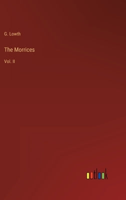The Morrices: Vol. II by Lowth, G.