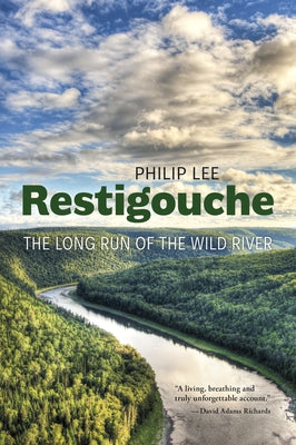 Restigouche: The Long Run of the Wild River by Lee, Philip