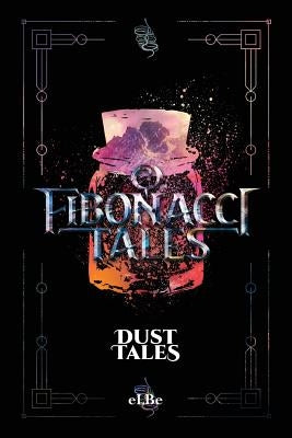 Fibonacci Tales: Dust Tales by , Elbe