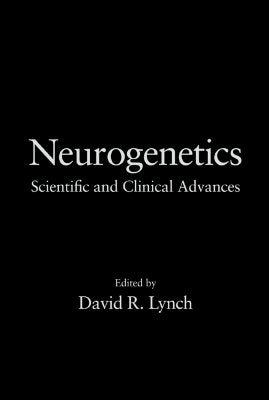 Neurogenetics: Scientific and Clinical Advances by Lynch, David R.