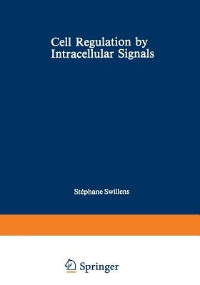 Cell Regulation by Intracellular Signals by Swillens, Stephane
