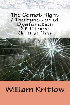 The Comet Night / The Function of Dysfunction: 2 Full-Length Christian Plays by Kritlow, William