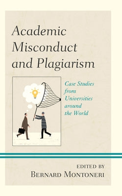 Academic Misconduct and Plagiarism: Case Studies from Universities around the World by Cavaliere, Paola