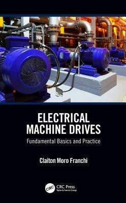 Electrical Machine Drives: Fundamental Basics and Practice by Franchi, Claiton Moro