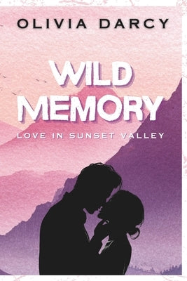 Wild Memory: A Second-Chance Small-Town Romance by Darcy, Olivia