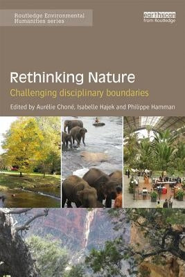Rethinking Nature: Challenging Disciplinary Boundaries by Choné, Aurélie