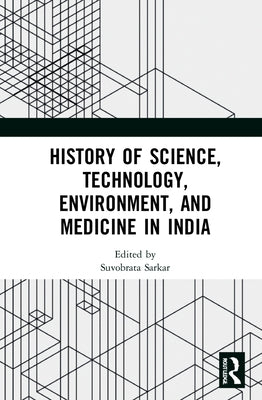 History of Science, Technology, Environment, and Medicine in India by Sarkar, Suvobrata