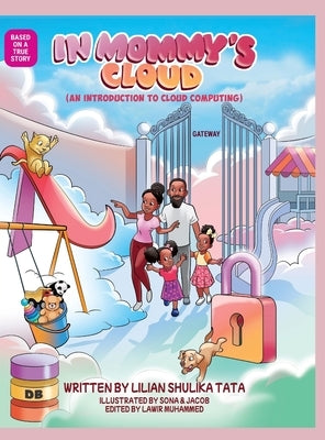 In Mommy's Cloud: An introduction to cloud computing (science, technology, engineering, math and computing) STEM Book for Kids (Science, by Shulika Tata, Lilian
