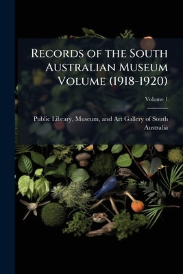 Records of the South Australian Museum Volume (1918-1920); Volume 1 by Public Library, Museum And Art Gallery