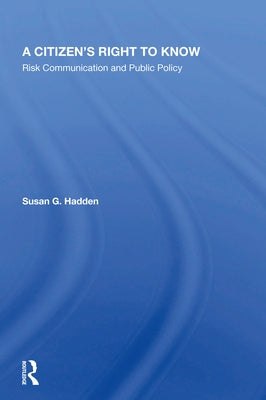 A Citizen's Right to Know: Risk Communication and Public Policy by Hadden, Susan G.