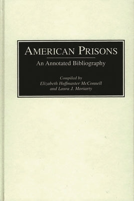 American Prisons: An Annotated Bibliography by McConnell, Elizabeth