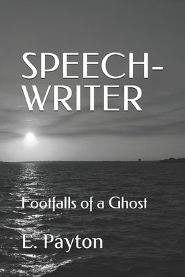 Speech-Writer: Footfalls of a Ghost by Payton, E.
